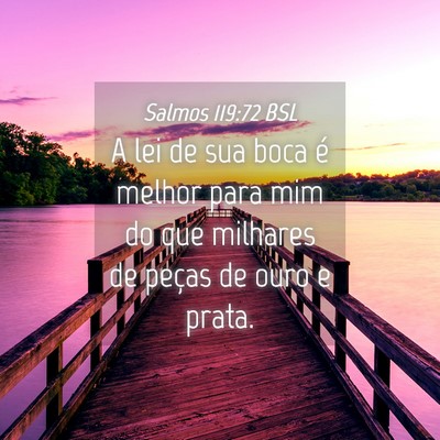 Picture 04 - Salmos 119:72 BSL - A lei de sua boca é melhor para mim do que - Bible Verse Picture