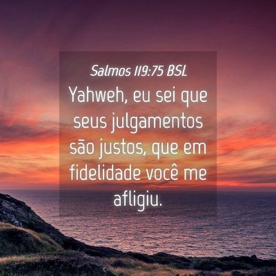 Picture 04 - Salmos 119:75 BSL - Yahweh, eu sei que seus julgamentos são justos, - Bible Verse Picture