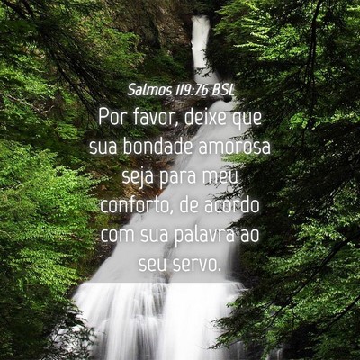 Picture 04 - Salmos 119:76 BSL - Por favor, deixe que sua bondade amorosa seja - Bible Verse Picture