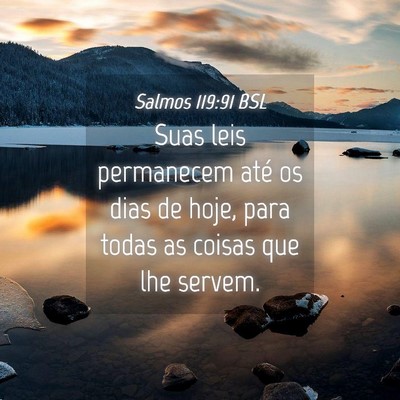 Picture 04 - Salmos 119:91 BSL - Suas leis permanecem até os dias de hoje, para - Bible Verse Picture