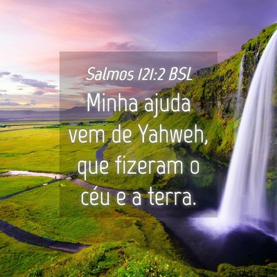 Picture 04 - Salmos 121:2 BSL - Minha ajuda vem de Yahweh, que fizeram o céu e a - Bible Verse Picture
