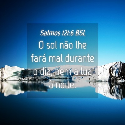 Picture 04 - Salmos 121:6 BSL - O sol não lhe fará mal durante o dia, nem a lua - Bible Verse Picture