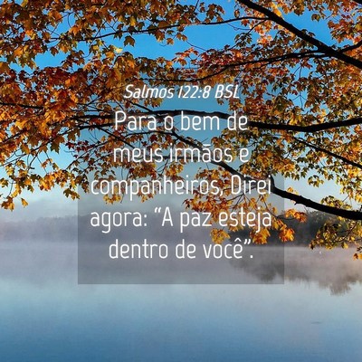 Picture 04 - Salmos 122:8 BSL - Para o bem de meus irmãos e companheiros, Direi - Bible Verse Picture