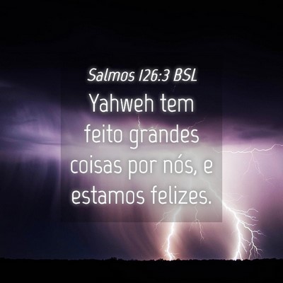 Picture 04 - Salmos 126:3 BSL - Yahweh tem feito grandes coisas por nós, e - Bible Verse Picture