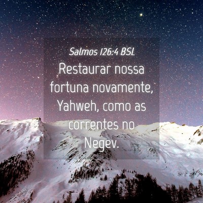 Picture 04 - Salmos 126:4 BSL - Restaurar nossa fortuna novamente, Yahweh, como - Bible Verse Picture