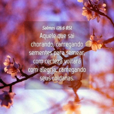 Picture 04 - Salmos 126:6 BSL - Aquele que sai chorando, carregando sementes para - Bible Verse Picture