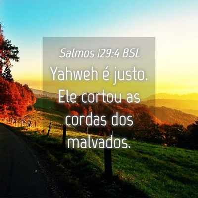 Picture 04 - Salmos 129:4 BSL - Yahweh é justo. Ele cortou as cordas dos - Bible Verse Picture