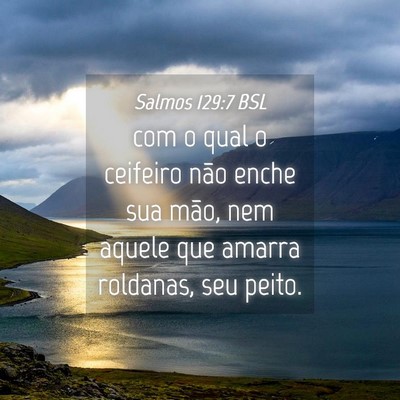 Picture 04 - Salmos 129:7 BSL - com o qual o ceifeiro não enche sua mão, nem - Bible Verse Picture