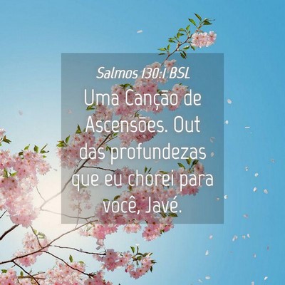 Picture 04 - Salmos 130:1 BSL - Uma Canção de Ascensões. Out das profundezas - Bible Verse Picture