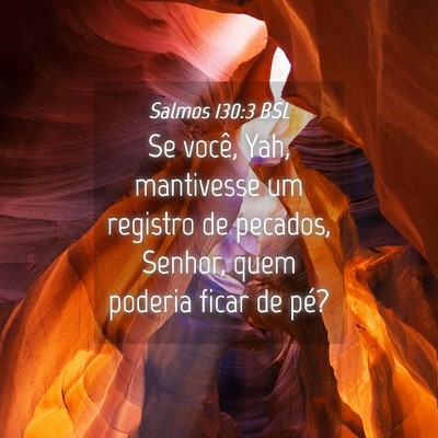Picture 04 - Salmos 130:3 BSL - Se você, Yah, mantivesse um registro de pecados, - Bible Verse Picture