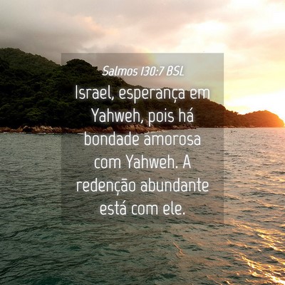 Picture 04 - Salmos 130:7 BSL - Israel, esperança em Yahweh, pois há bondade - Bible Verse Picture