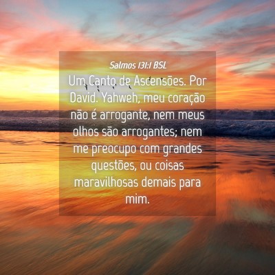 Picture 04 - Salmos 131:1 BSL - Um Canto de Ascensões. Por David. Yahweh, meu - Bible Verse Picture