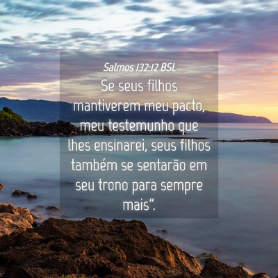 Picture 04 - Salmos 132:12 BSL - Se seus filhos mantiverem meu pacto, meu - Bible Verse Picture