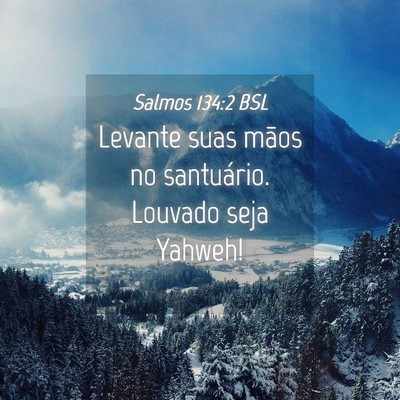 Picture 04 - Salmos 134:2 BSL - Levante suas mãos no santuário. Louvado seja - Bible Verse Picture