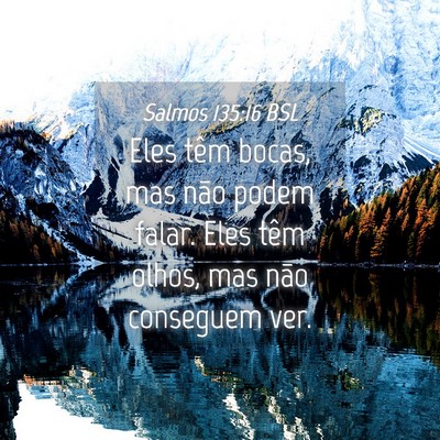Picture 04 - Salmos 135:16 BSL - Eles têm bocas, mas não podem falar. Eles têm - Bible Verse Picture