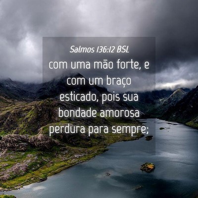 Picture 04 - Salmos 136:12 BSL - com uma mão forte, e com um braço esticado, - Bible Verse Picture