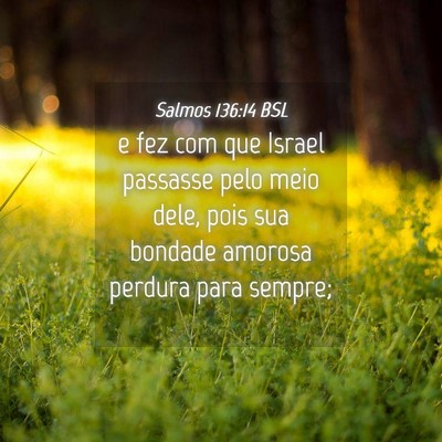 Picture 04 - Salmos 136:14 BSL - e fez com que Israel passasse pelo meio dele, - Bible Verse Picture