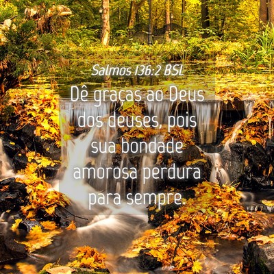 Picture 04 - Salmos 136:2 BSL - Dê graças ao Deus dos deuses, pois sua bondade - Bible Verse Picture
