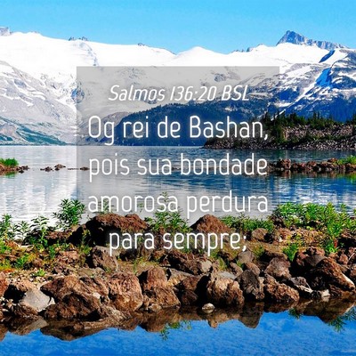 Picture 04 - Salmos 136:20 BSL - Og rei de Bashan, pois sua bondade amorosa - Bible Verse Picture