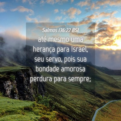 Picture 04 - Salmos 136:22 BSL - até mesmo uma herança para Israel, seu servo, - Bible Verse Picture