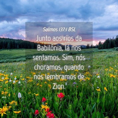 Picture 04 - Salmos 137:1 BSL - Junto aos rios da Babilônia, lá nos sentamos. - Bible Verse Picture