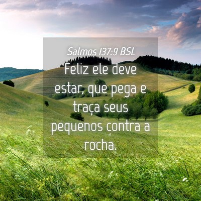 Picture 04 - Salmos 137:9 BSL - Feliz ele deve estar, que pega e traça seus - Bible Verse Picture