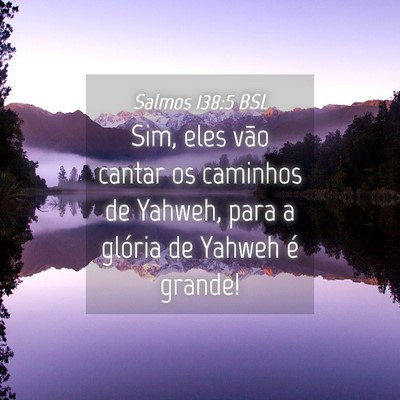 Picture 04 - Salmos 138:5 BSL - Sim, eles vão cantar os caminhos de Yahweh, para - Bible Verse Picture