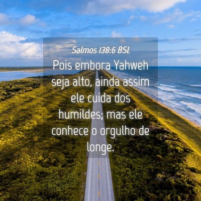 Picture 04 - Salmos 138:6 BSL - Pois embora Yahweh seja alto, ainda assim ele - Bible Verse Picture