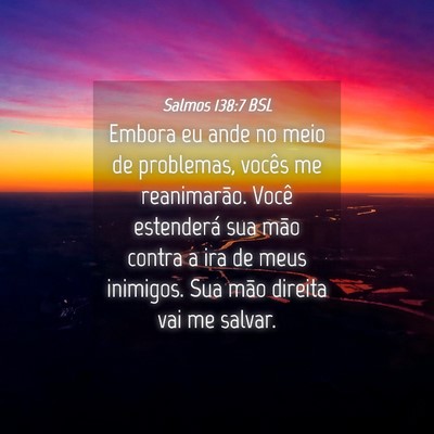 Picture 04 - Salmos 138:7 BSL - Embora eu ande no meio de problemas, vocês me - Bible Verse Picture