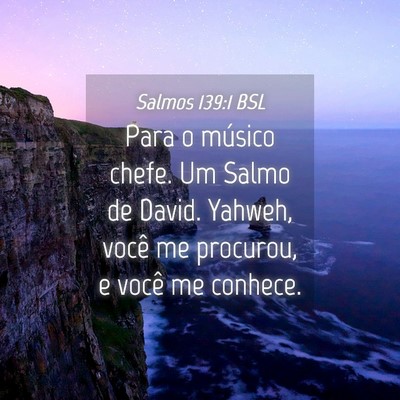 Picture 04 - Salmos 139:1 BSL - Para o músico chefe. Um Salmo de David. Yahweh, - Bible Verse Picture