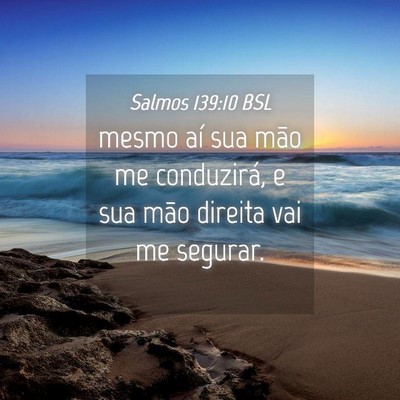Picture 04 - Salmos 139:10 BSL - mesmo aí sua mão me conduzirá, e sua mão - Bible Verse Picture