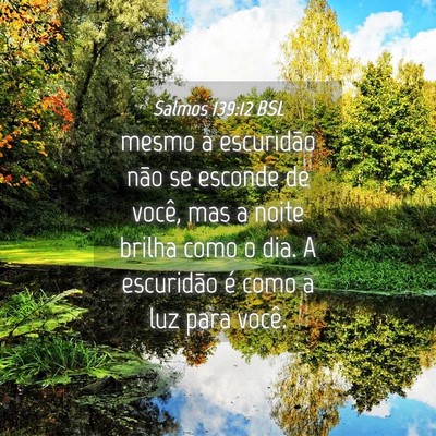 Picture 04 - Salmos 139:12 BSL - mesmo a escuridão não se esconde de você, mas - Bible Verse Picture