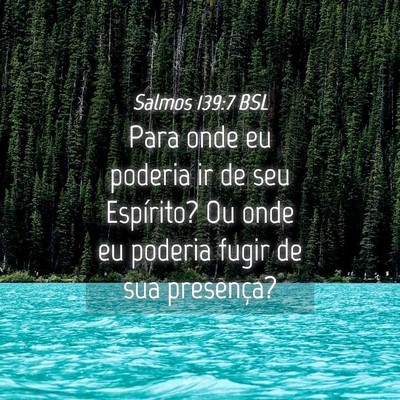 Picture 04 - Salmos 139:7 BSL - Para onde eu poderia ir de seu Espírito? Ou onde - Bible Verse Picture