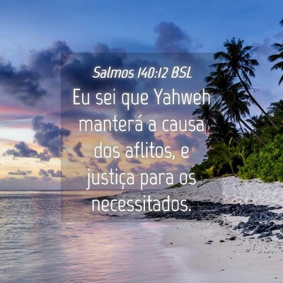 Picture 04 - Salmos 140:12 BSL - Eu sei que Yahweh manterá a causa dos aflitos, e - Bible Verse Picture