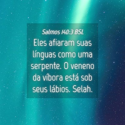 Picture 04 - Salmos 140:3 BSL - Eles afiaram suas línguas como uma serpente. O - Bible Verse Picture