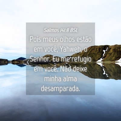 Picture 04 - Salmos 141:8 BSL - Pois meus olhos estão em você, Yahweh, o - Bible Verse Picture