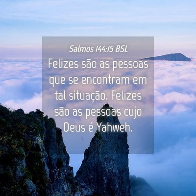 Picture 04 - Salmos 144:15 BSL - Felizes são as pessoas que se encontram em tal - Bible Verse Picture