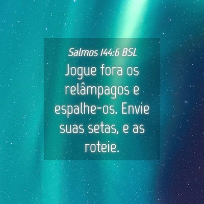 Picture 04 - Salmos 144:6 BSL - Jogue fora os relâmpagos e espalhe-os. Envie - Bible Verse Picture