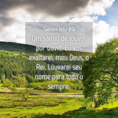 Picture 04 - Salmos 145:1 BSL - Um salmo de louvor por David. Eu vos exaltarei, - Bible Verse Picture