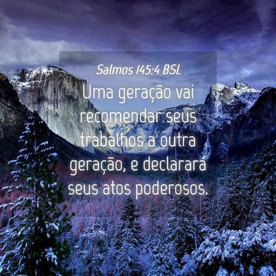 Picture 04 - Salmos 145:4 BSL - Uma geração vai recomendar seus trabalhos a - Bible Verse Picture