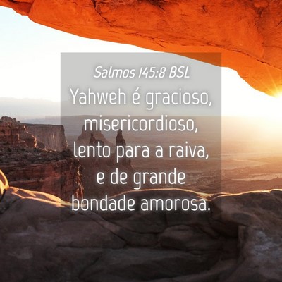 Picture 04 - Salmos 145:8 BSL - Yahweh é gracioso, misericordioso, lento para a - Bible Verse Picture