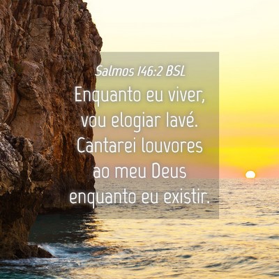 Picture 04 - Salmos 146:2 BSL - Enquanto eu viver, vou elogiar Iavé. Cantarei - Bible Verse Picture