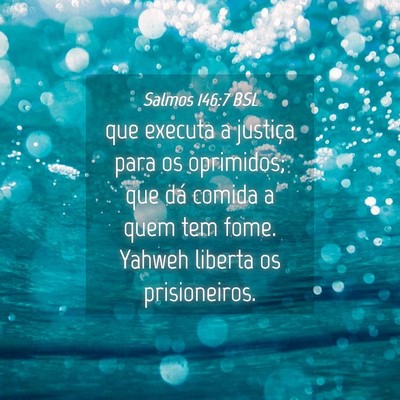 Picture 04 - Salmos 146:7 BSL - que executa a justiça para os oprimidos; que dá - Bible Verse Picture