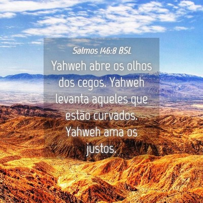 Picture 04 - Salmos 146:8 BSL - Yahweh abre os olhos dos cegos. Yahweh levanta - Bible Verse Picture