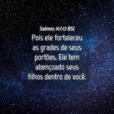 Picture 04 - Salmos 147:13 BSL - Pois ele fortaleceu as grades de seus portões. - Bible Verse Picture