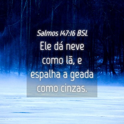 Picture 04 - Salmos 147:16 BSL - Ele dá neve como lã, e espalha a geada como - Bible Verse Picture
