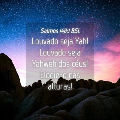 Picture 04 - Salmos 148:1 BSL - Louvado seja Yah! Louvado seja Yahweh dos céus! - Bible Verse Picture