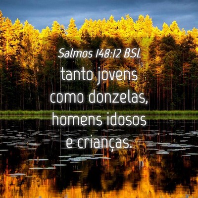 Picture 04 - Salmos 148:12 BSL - tanto jovens como donzelas, homens idosos e - Bible Verse Picture