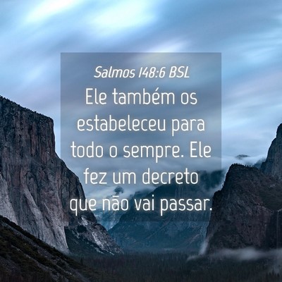 Picture 04 - Salmos 148:6 BSL - Ele também os estabeleceu para todo o sempre. - Bible Verse Picture