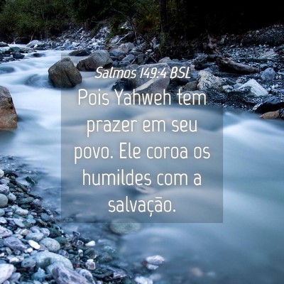 Picture 04 - Salmos 149:4 BSL - Pois Yahweh tem prazer em seu povo. Ele coroa os - Bible Verse Picture
